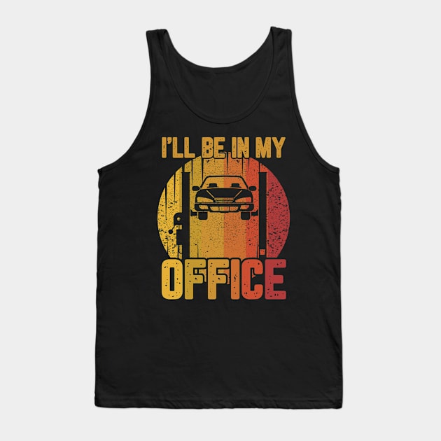 I'll Be in my Office Garage Car Mechanics Tank Top by swissles